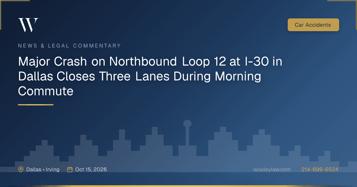 Major Crash on Northbound Loop 12 at I-30 in Dallas Closes Three Lanes During Morning Commute - Car Accidents