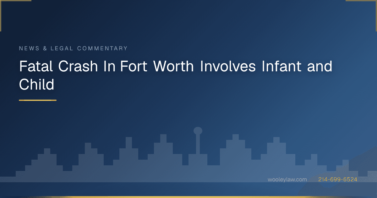 Fatal Crash In Fort Worth Involves Infant and Child - Car Accidents