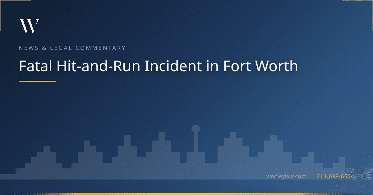 Fatal Hit-and-Run Incident in Fort Worth - Uninsured/Underinsured Motorist