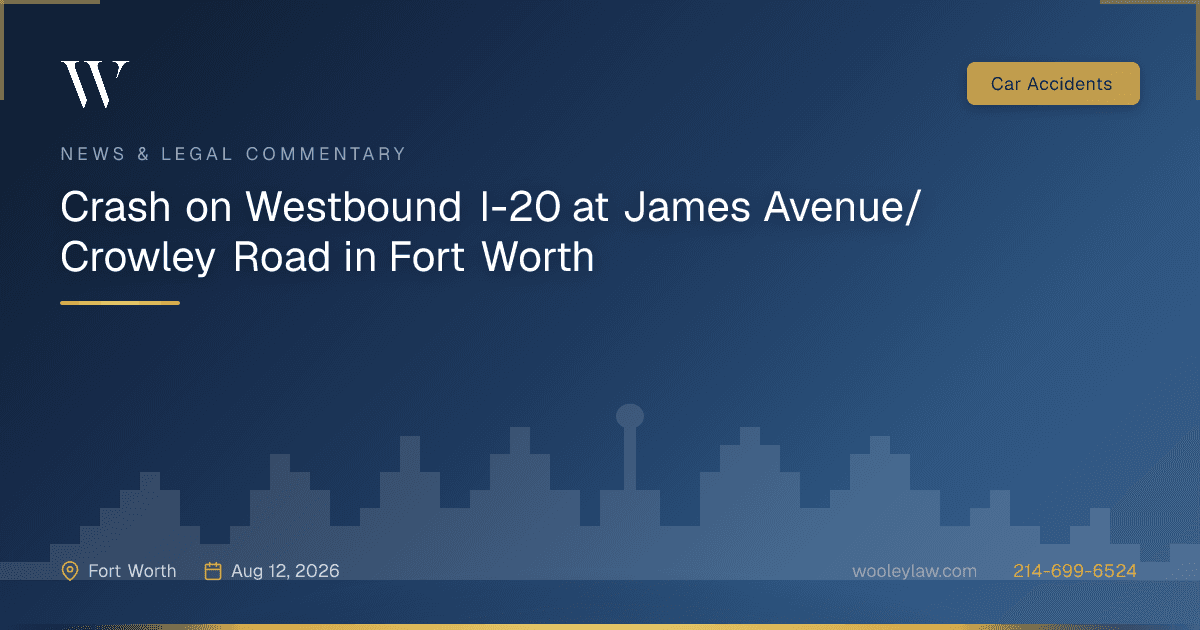 Crash on Westbound I-20 at James Avenue/Crowley Road in Fort Worth - Car Accidents