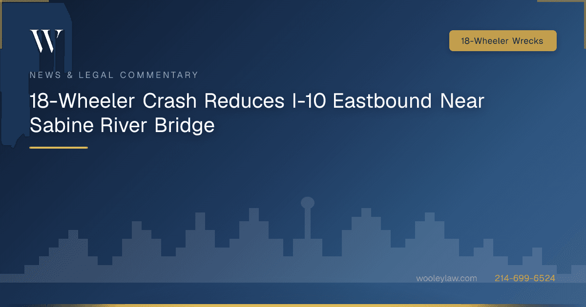 18-Wheeler Crash Reduces I-10 Eastbound Near Sabine River Bridge - 18-Wheeler Wrecks