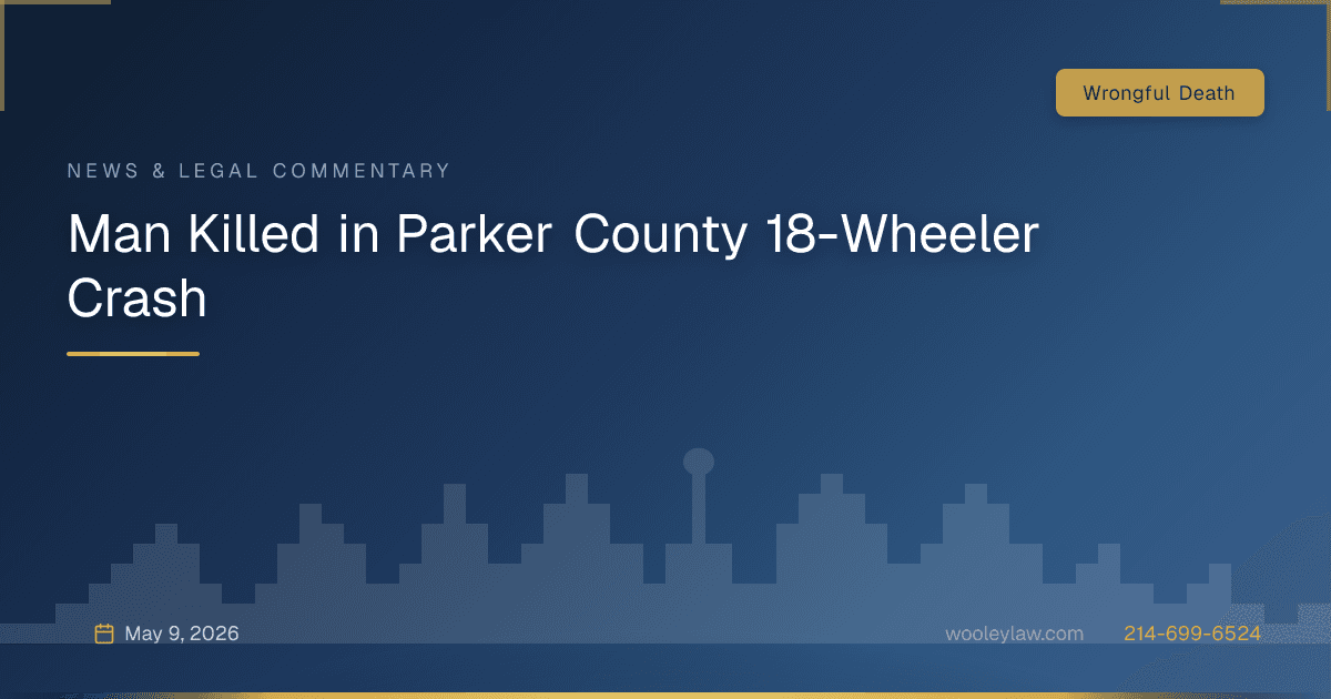 Man Killed in Parker County 18-Wheeler Crash - Wrongful Death