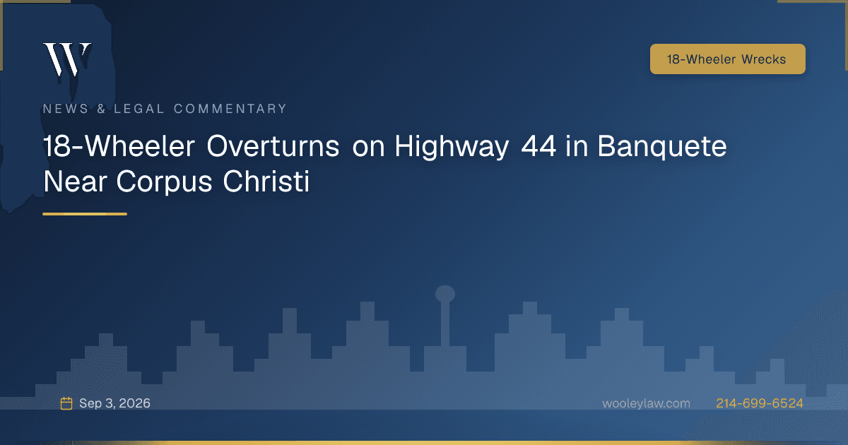 18-Wheeler Overturns on Highway 44 in Banquete Near Corpus Christi - 18-Wheeler Wrecks