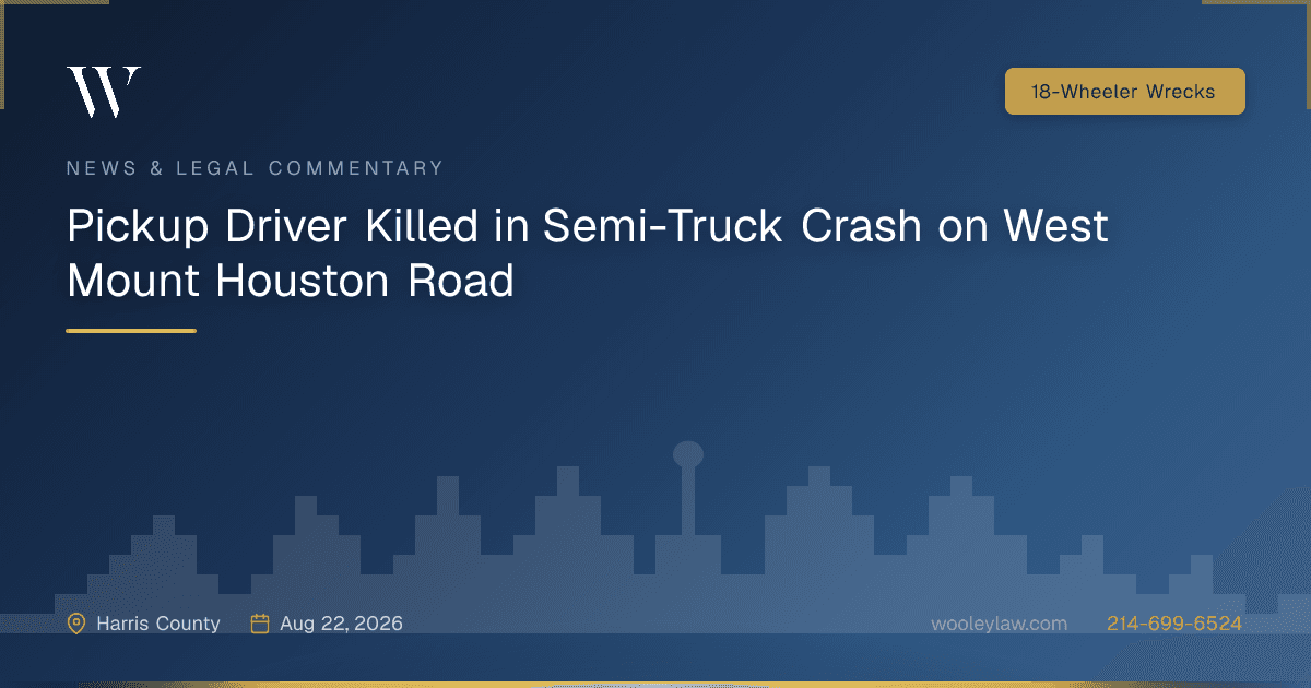 Pickup Driver Killed in Semi-Truck Crash on West Mount Houston Road - 18-Wheeler Wrecks