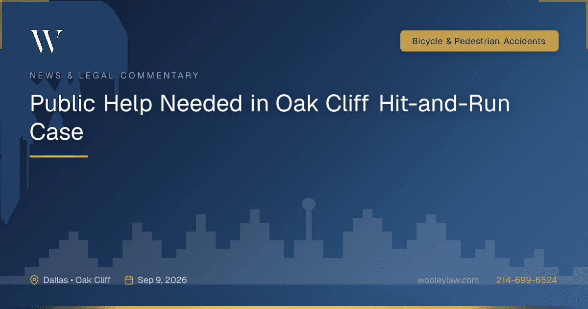 Public Help Needed in Oak Cliff Hit-and-Run Case - Bicycle & Pedestrian Accidents