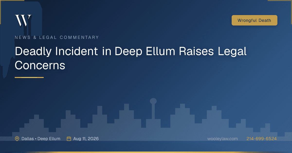 Deadly Incident in Deep Ellum Raises Legal Concerns - Wrongful Death
