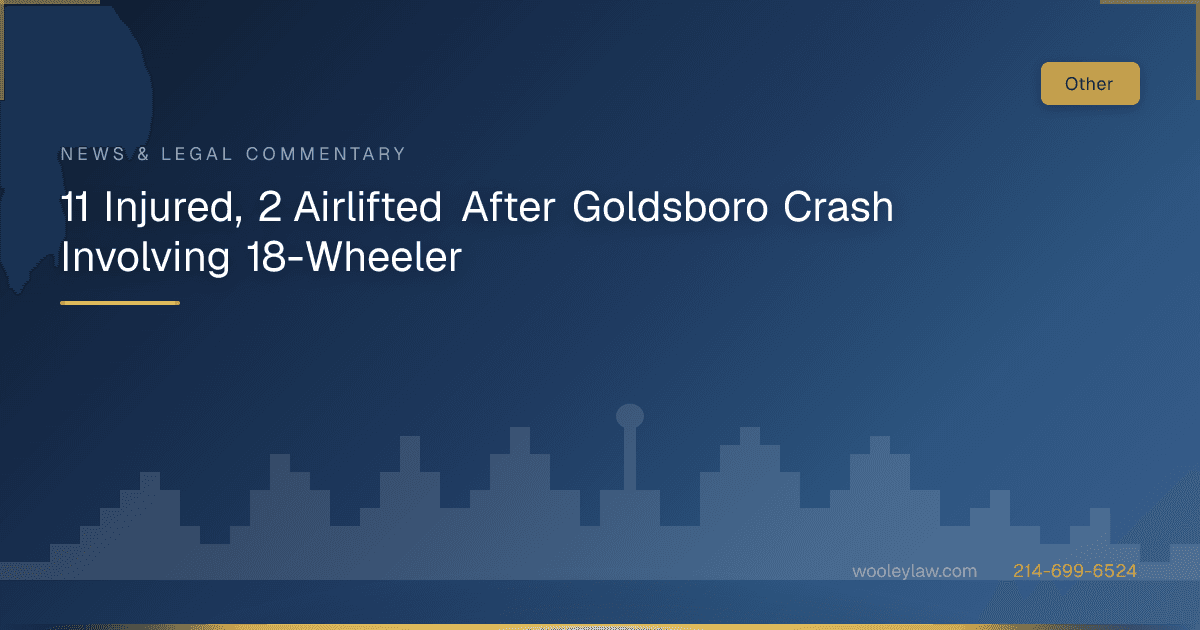 11 Injured, 2 Airlifted After Goldsboro Crash Involving 18-Wheeler - Other