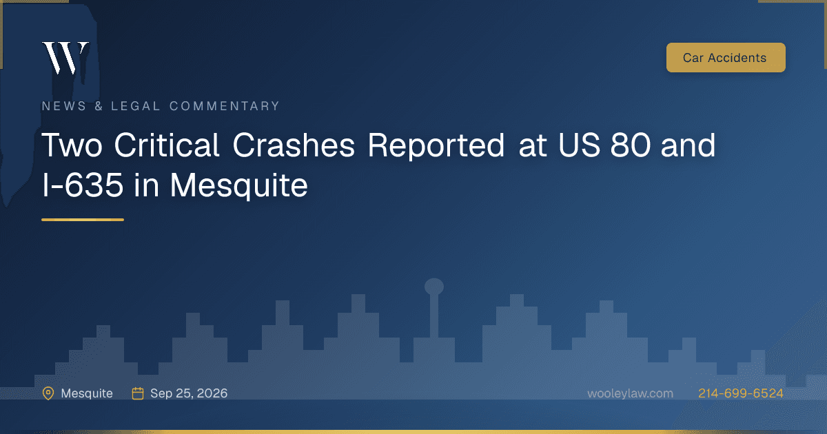 Two Critical Crashes Reported at US 80 and I-635 in Mesquite - Car Accidents