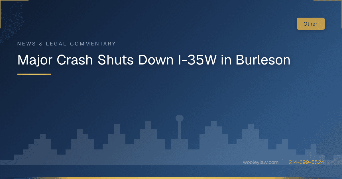 Major Crash Shuts Down I-35W in Burleson - Car Accidents