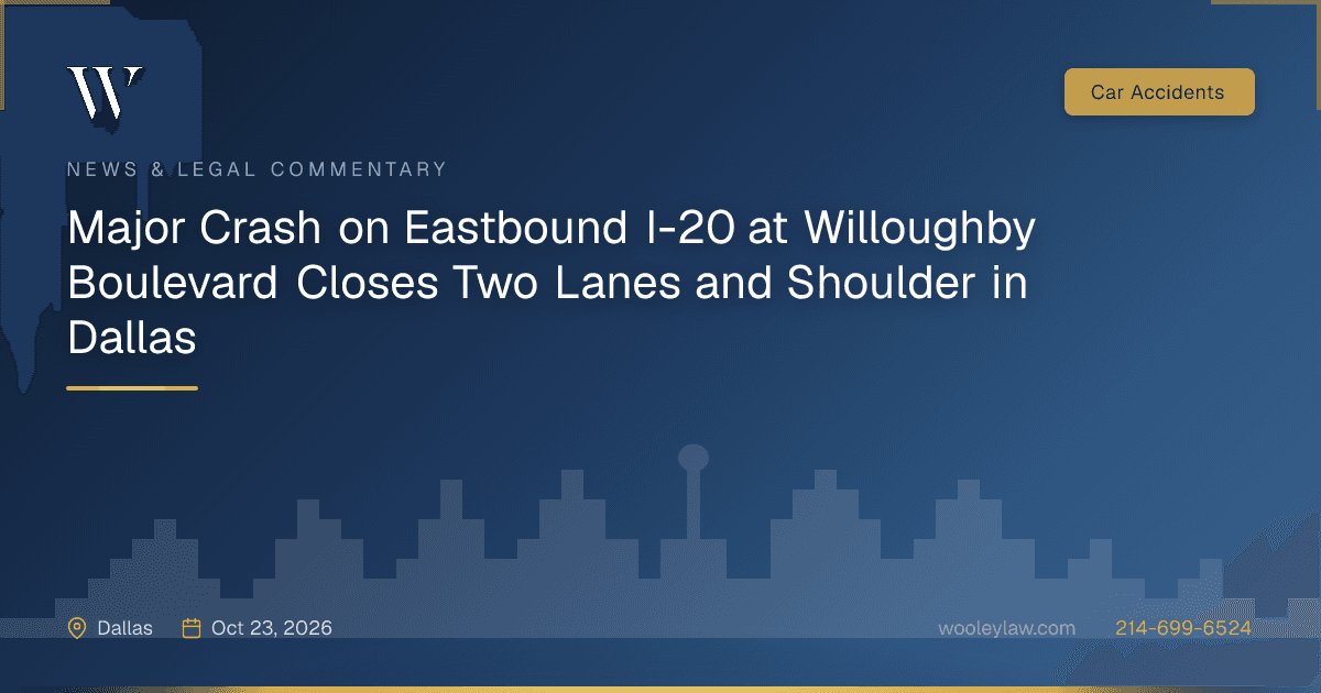 Major Crash on Eastbound I-20 at Willoughby Boulevard Closes Two Lanes and Shoulder in Dallas - Car Accidents