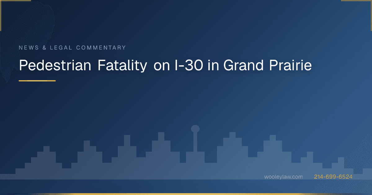 Pedestrian Fatality on I-30 in Grand Prairie - Bicycle & Pedestrian Accidents