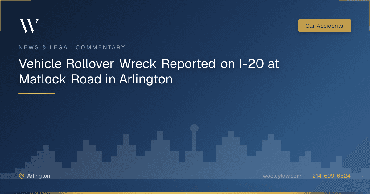 Vehicle Rollover Wreck Reported on I-20 at Matlock Road in Arlington - Car Accidents