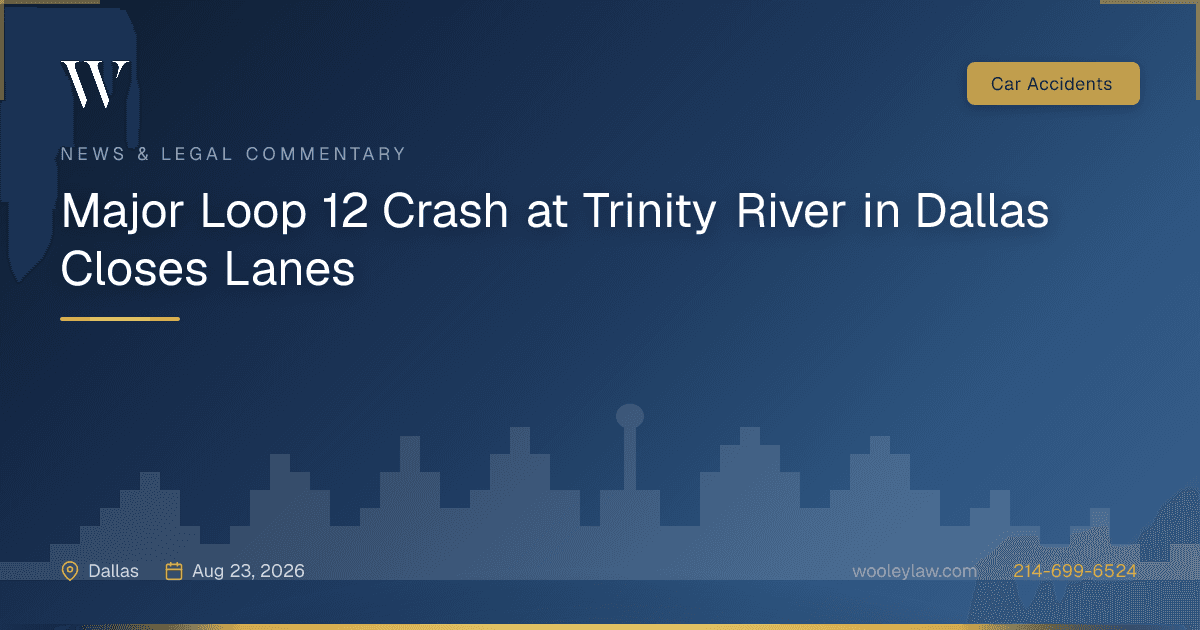 Major Loop 12 Crash at Trinity River in Dallas Closes Lanes - Car Accidents