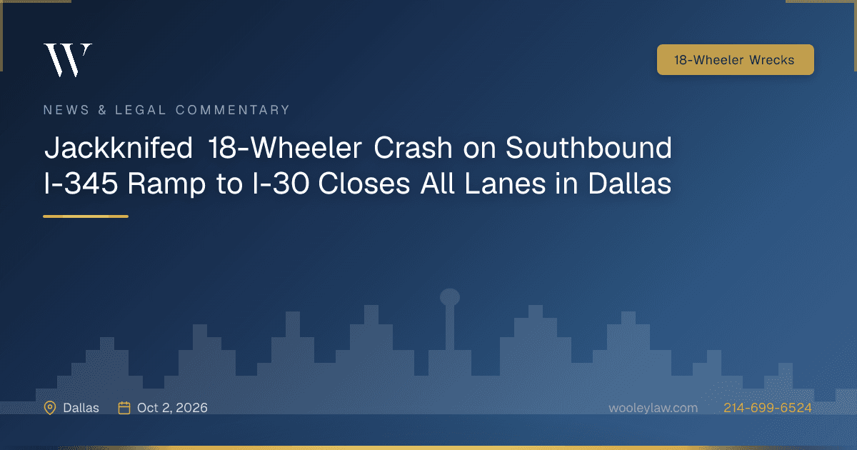 Jackknifed 18-Wheeler Crash on Southbound I-345 Ramp to I-30 Closes All Lanes in Dallas - 18-Wheeler Wrecks