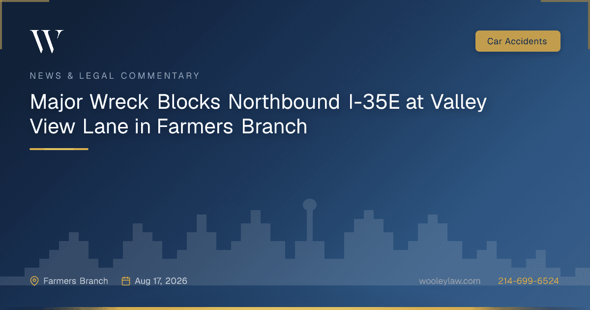 Major Wreck Blocks Northbound I-35E at Valley View Lane in Farmers Branch - Car Accidents