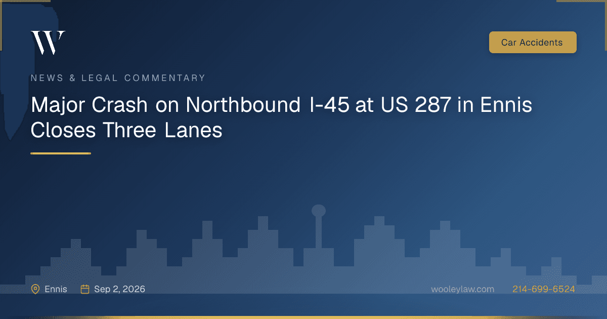 Major Crash on Northbound I-45 at US 287 in Ennis Closes Three Lanes - Car Accidents