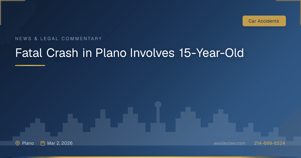 Fatal Crash in Plano Involves 15-Year-Old - Car Accidents