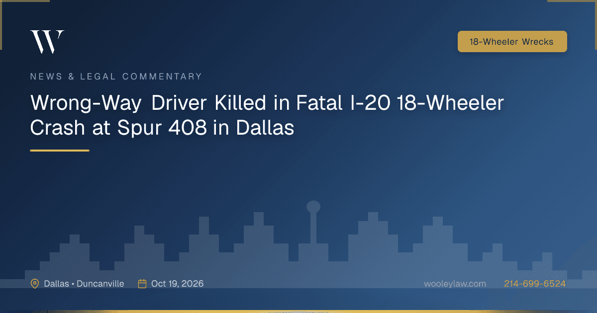 Wrong-Way Driver Killed in Fatal I-20 18-Wheeler Crash at Spur 408 in Dallas - 18-Wheeler Wrecks