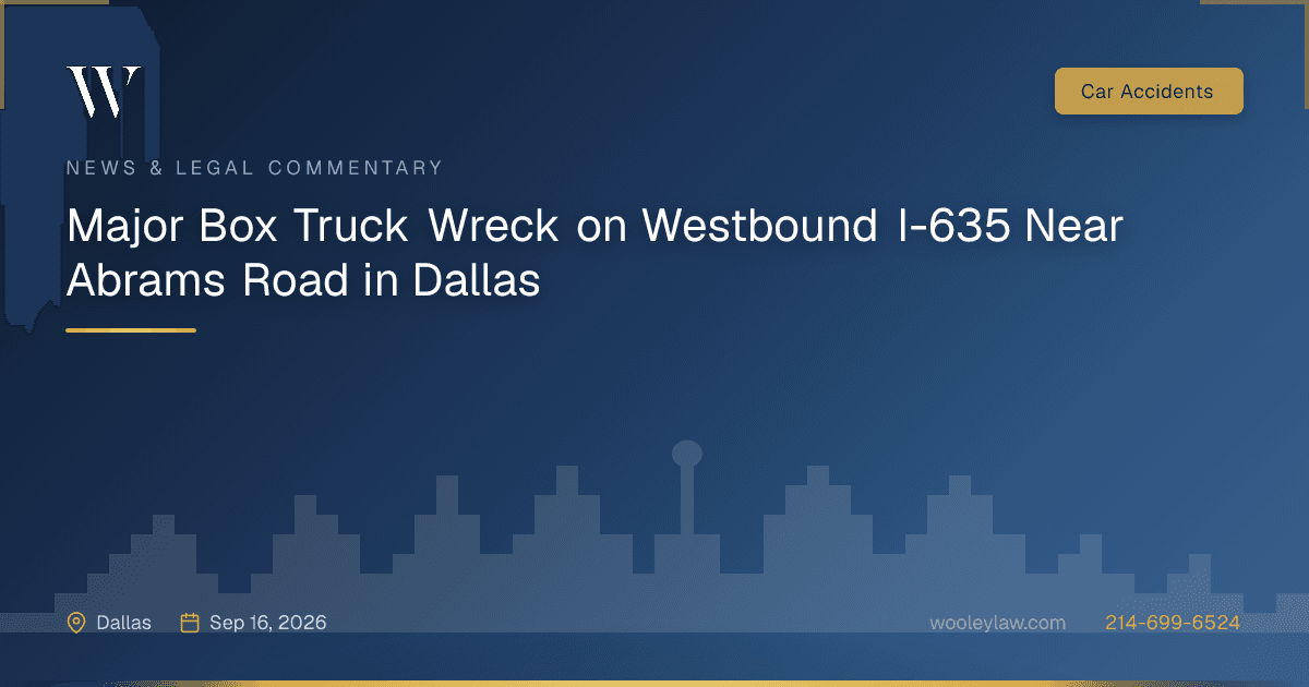 Major Box Truck Wreck on Westbound I-635 Near Abrams Road in Dallas - Car Accidents