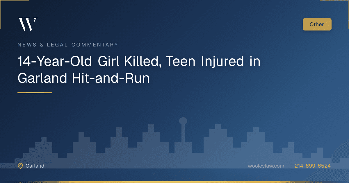 14-Year-Old Girl Killed, Teen Injured in Garland Hit-and-Run - Wrongful Death