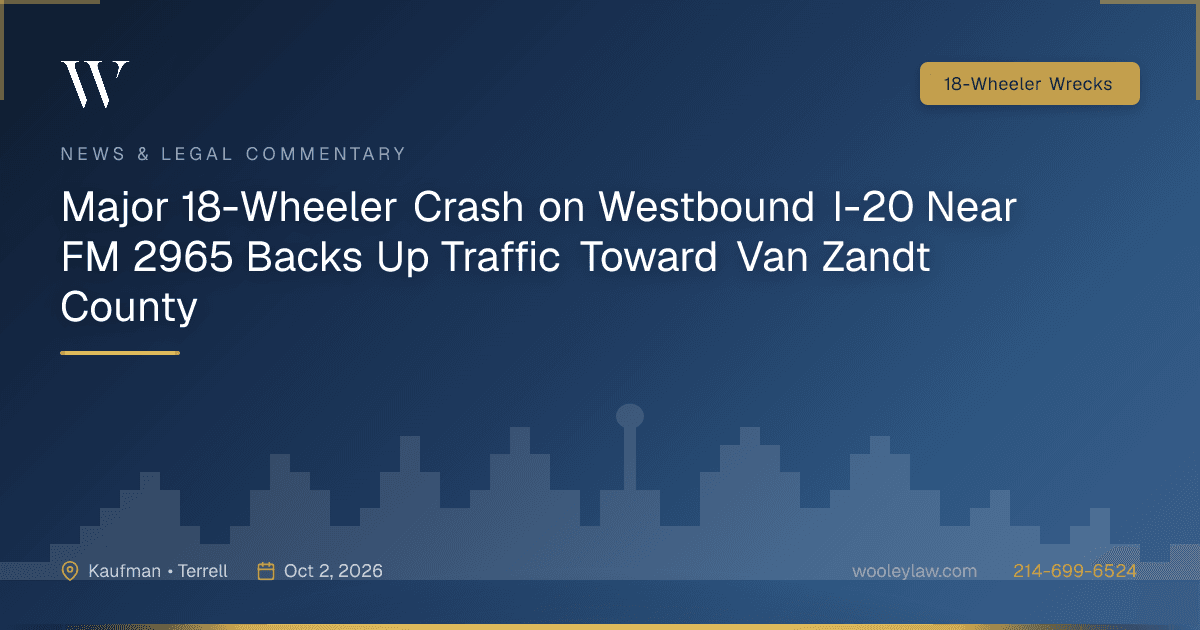 Major 18-Wheeler Crash on Westbound I-20 Near FM 2965 Backs Up Traffic Toward Van Zandt County - 18-Wheeler Wrecks