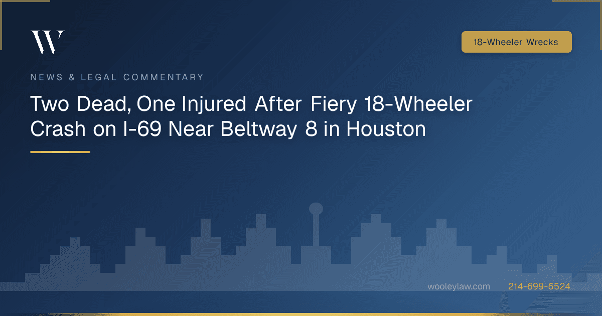 Two Dead, One Injured After Fiery 18-Wheeler Crash on I-69 Near Beltway 8 in Houston - 18-Wheeler Wrecks