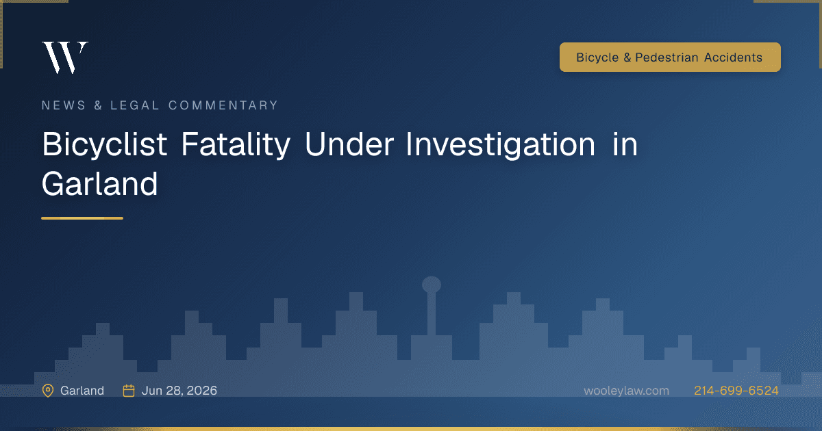 Bicyclist Fatality Under Investigation in Garland - Bicycle & Pedestrian Accidents