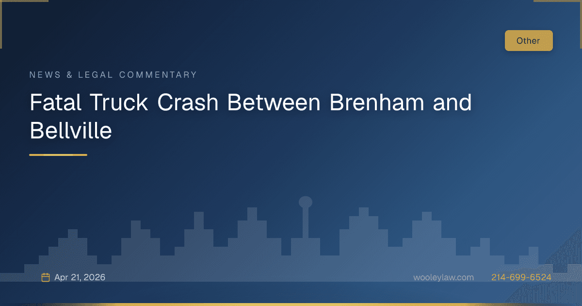 Fatal Truck Crash Between Brenham and Bellville - Other