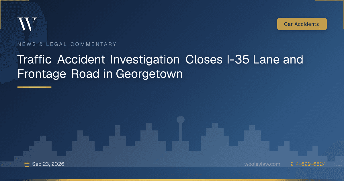 Traffic Accident Investigation Closes I-35 Lane and Frontage Road in Georgetown - Car Accidents