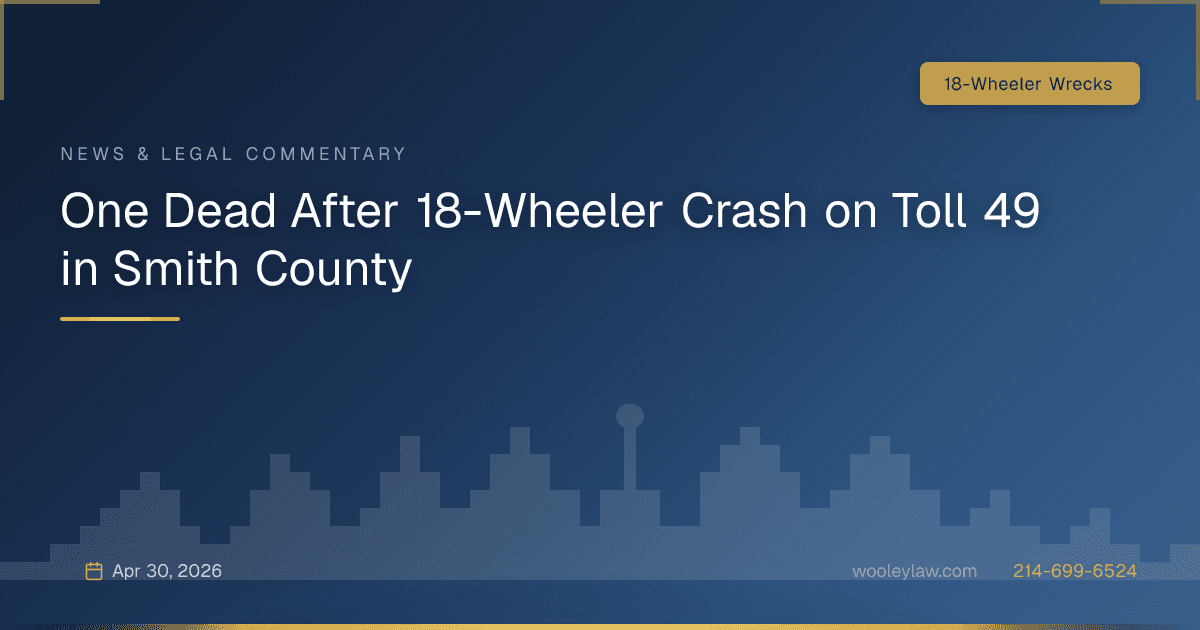 One Dead After 18-Wheeler Crash on Toll 49 in Smith County - 18-Wheeler Wrecks