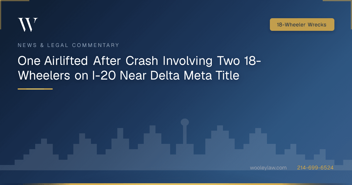 One Airlifted After Crash Involving Two 18-Wheelers on I-20 Near Delta Meta Title - 18-Wheeler Wrecks
