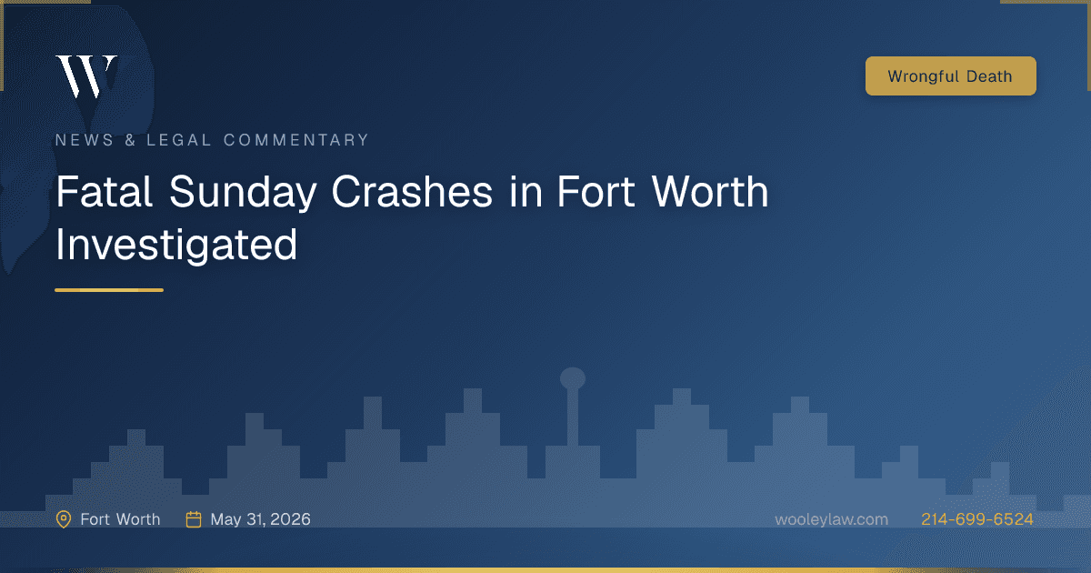 Fatal Sunday Crashes in Fort Worth Investigated - Wrongful Death