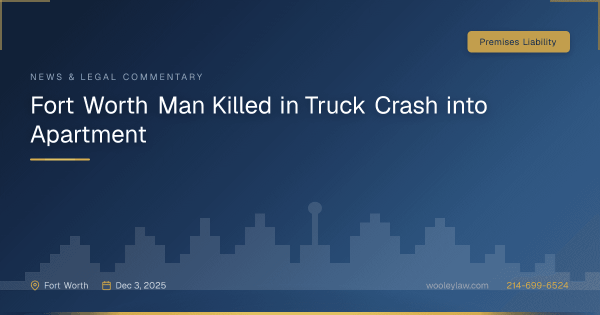 Fort Worth Man Killed in Truck Crash into Apartment - Premises Liability
