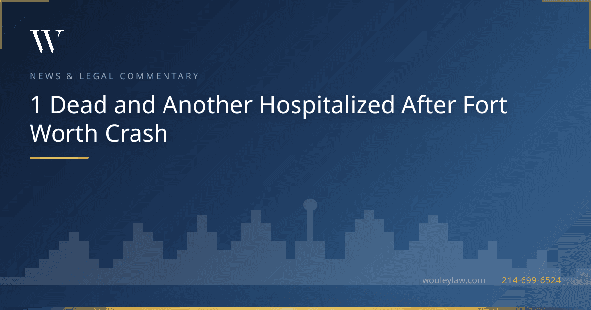 1 Dead and Another Hospitalized After Fort Worth Crash - Car Accidents