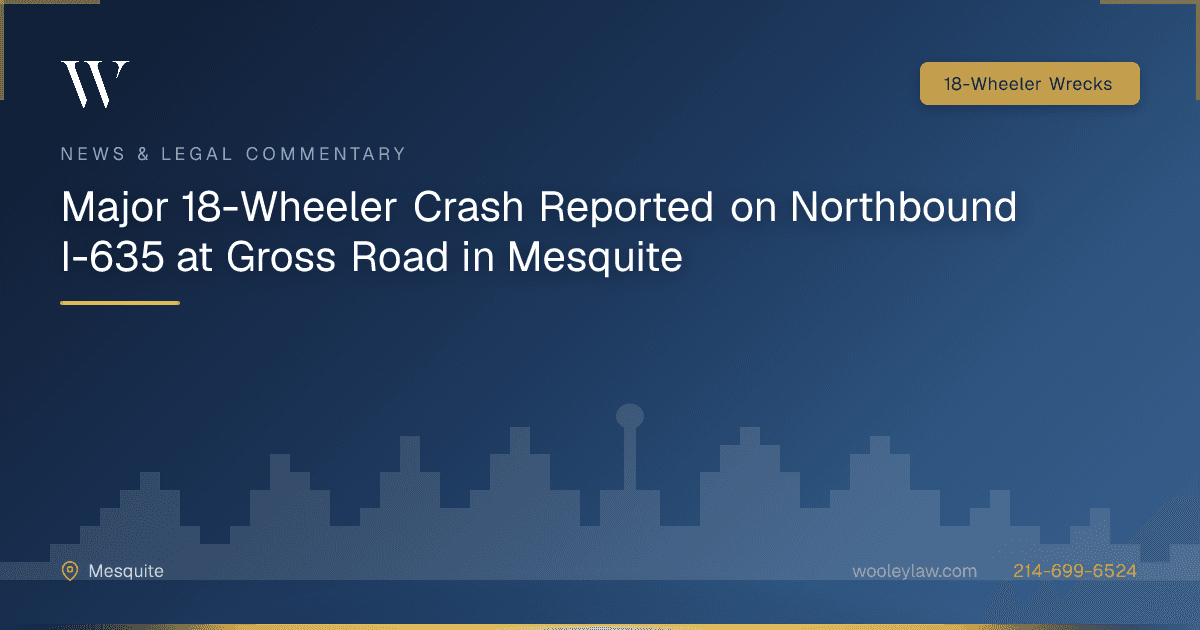 Major 18-Wheeler Crash Reported on Northbound I-635 at Gross Road in Mesquite - 18-Wheeler Wrecks