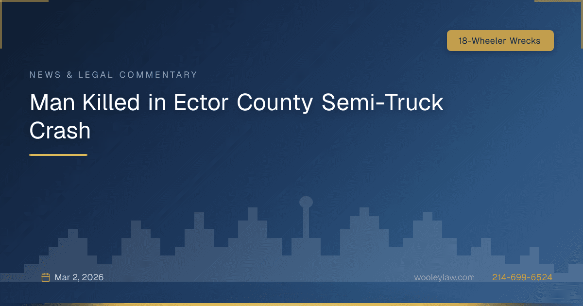 Man Killed in Ector County Semi-Truck Crash - 18-Wheeler Wrecks