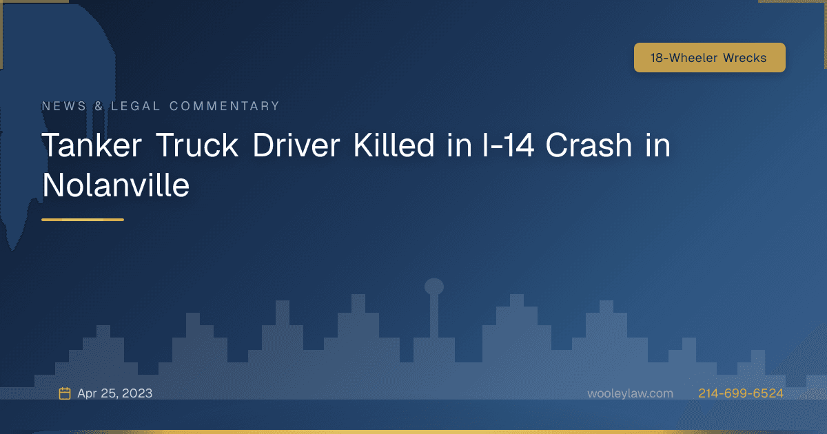 Tanker Truck Driver Killed in I-14 Crash in Nolanville - 18-Wheeler Wrecks