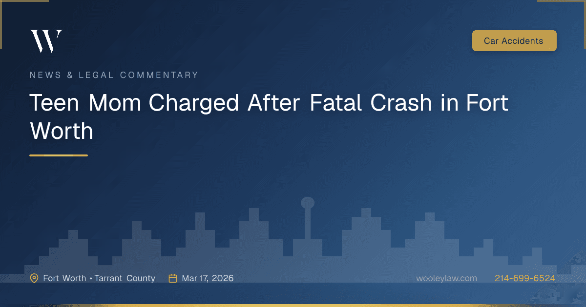 Teen Mom Charged After Fatal Crash in Fort Worth - Car Accidents