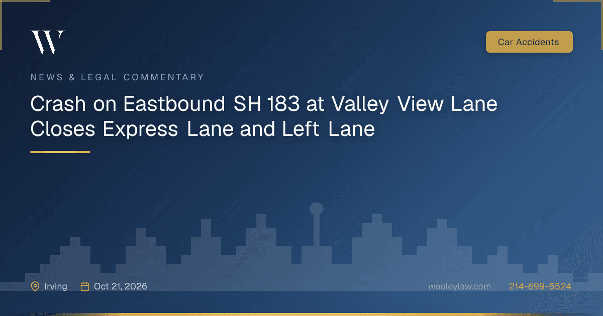 Crash on Eastbound SH 183 at Valley View Lane Closes Express Lane and Left Lane - Car Accidents