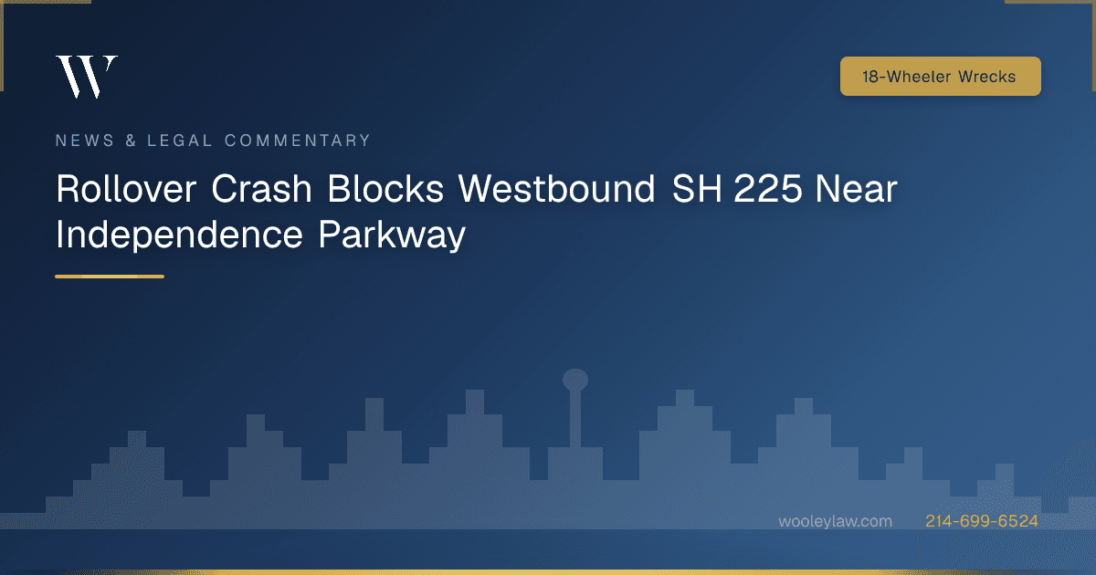 Rollover Crash Blocks Westbound SH 225 Near Independence Parkway - 18-Wheeler Wrecks