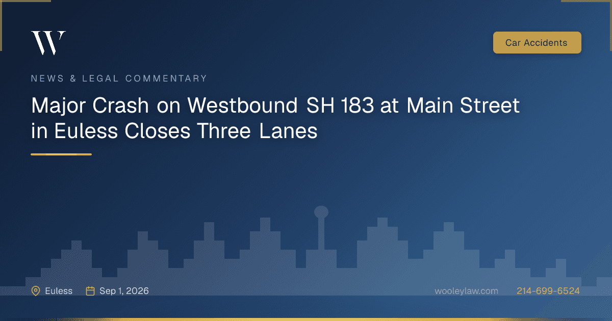 Major Crash on Westbound SH 183 at Main Street in Euless Closes Three Lanes - Car Accidents