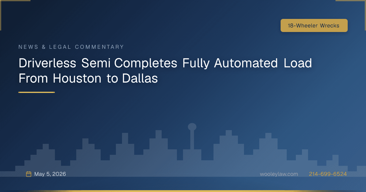 Driverless Semi Completes Fully Automated Load From Houston to Dallas - 18-Wheeler Wrecks