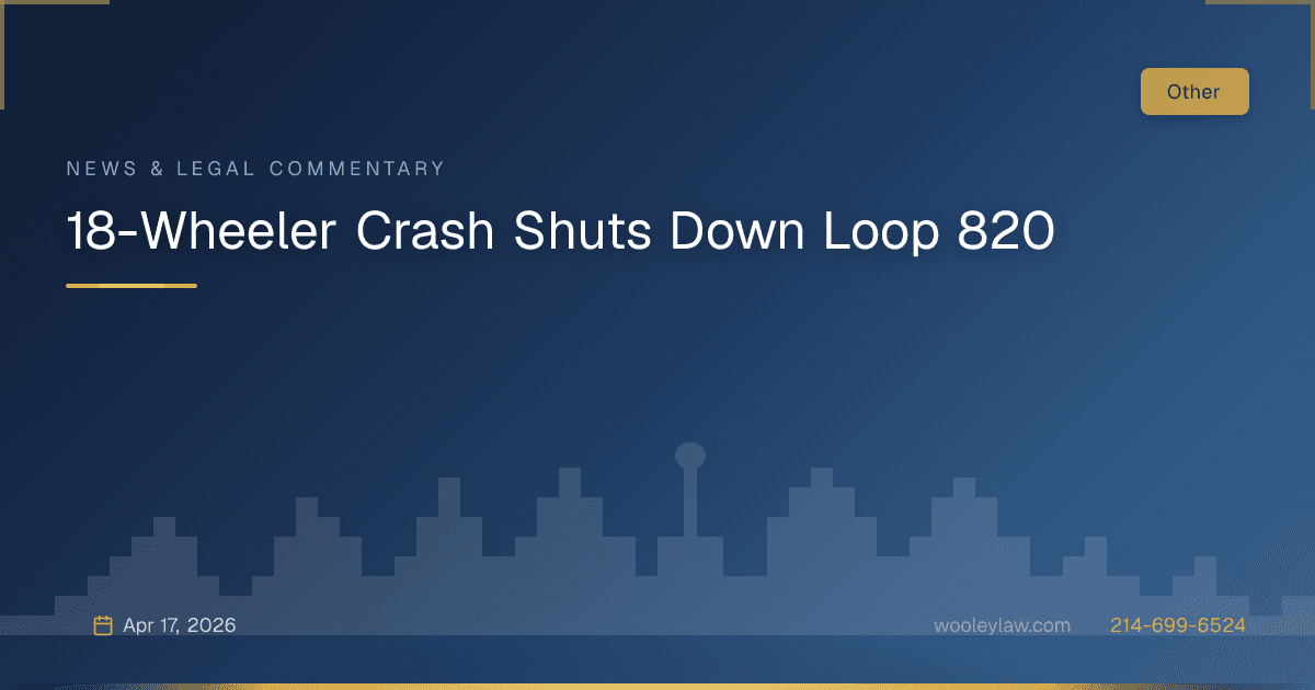 18-Wheeler Crash Shuts Down Loop 820 - 18-Wheeler Wrecks