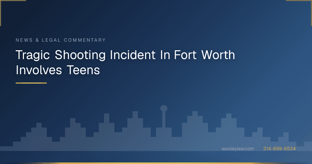 Tragic Shooting Incident In Fort Worth Involves Teens - Wrongful Death