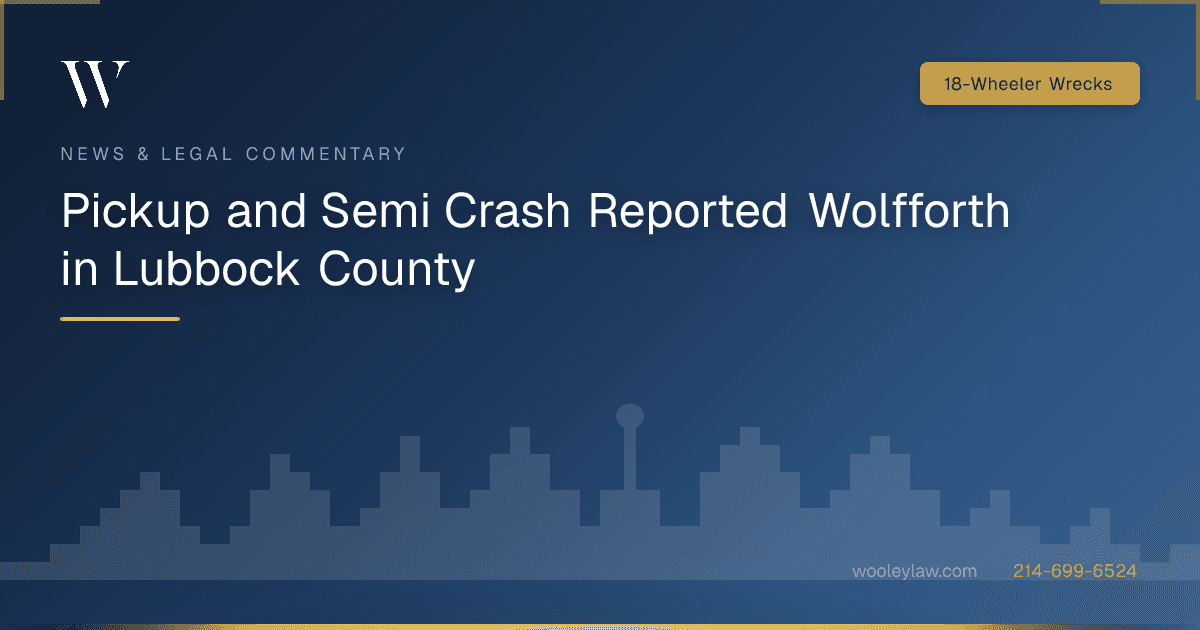 Pickup and Semi Crash Reported Wolfforth in Lubbock County - 18-Wheeler Wrecks