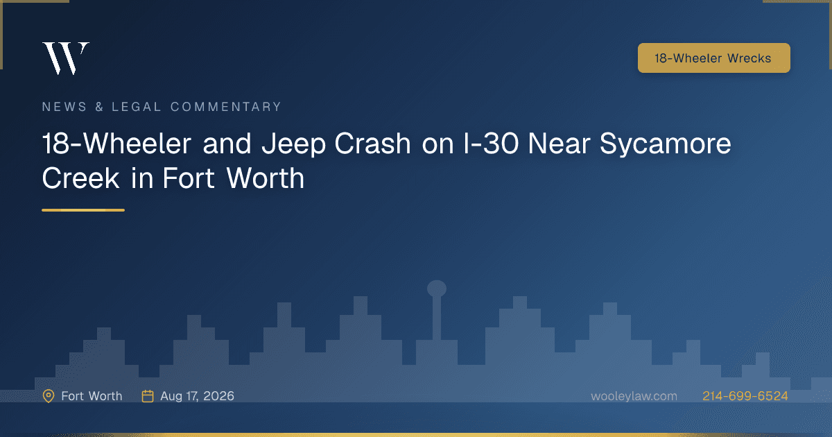 18-Wheeler and Jeep Crash on I-30 Near Sycamore Creek in Fort Worth - 18-Wheeler Wrecks