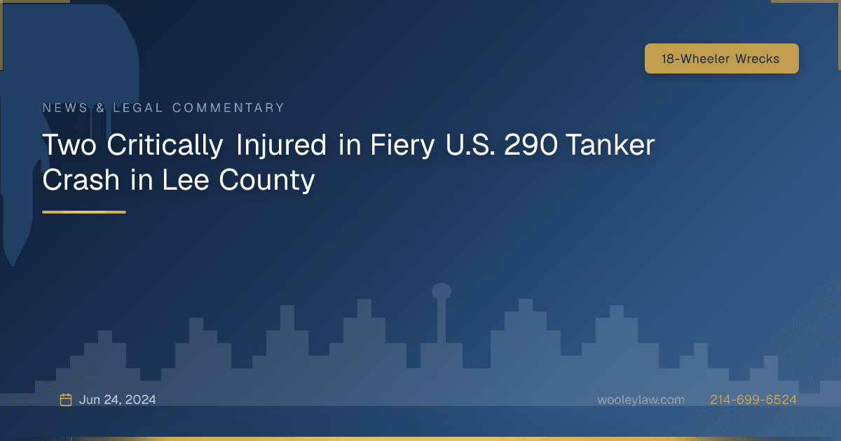 Two Critically Injured in Fiery U.S. 290 Tanker Crash in Lee County - 18-Wheeler Wrecks