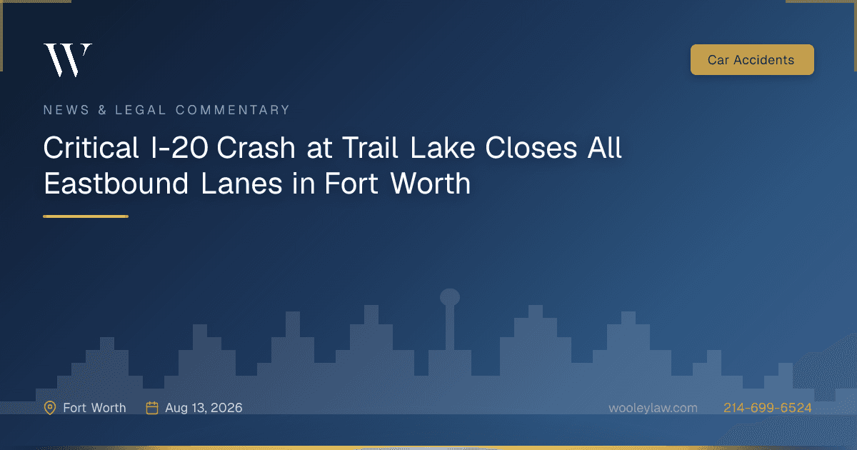 Critical I-20 Crash at Trail Lake Closes All Eastbound Lanes in Fort Worth - Car Accidents