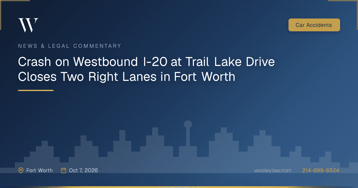 Crash on Westbound I-20 at Trail Lake Drive Closes Two Right Lanes in Fort Worth - Car Accidents