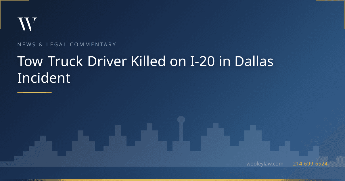 Tow Truck Driver Killed on I-20 in Dallas Incident - Wrongful Death